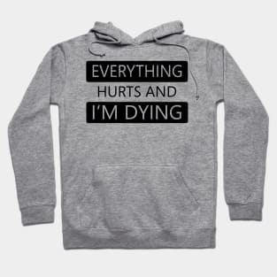 Everything Hurts and I'm Dying Hoodie